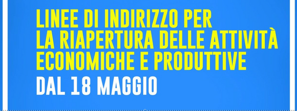 Linee guida per la riapertura delle attività economiche, produttive e ricreative.