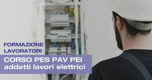 Corso Formazione per Addetti ai Lavori Elettrici Pes Pav